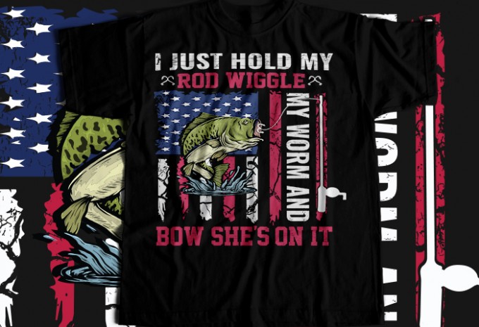 I just hold my rod wiggle my worm and bow she's on it — PNG, EPS, SVG commercial use t-shirt design