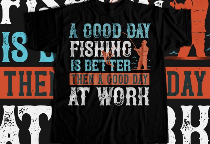 A GOOD DAY FISHING — EPS, SVG, PNG, AI commercial use t-shirt design