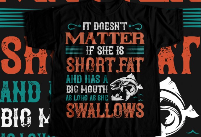 Doesn't matter if she is short,fat and has a big mouth T-shirt Design
