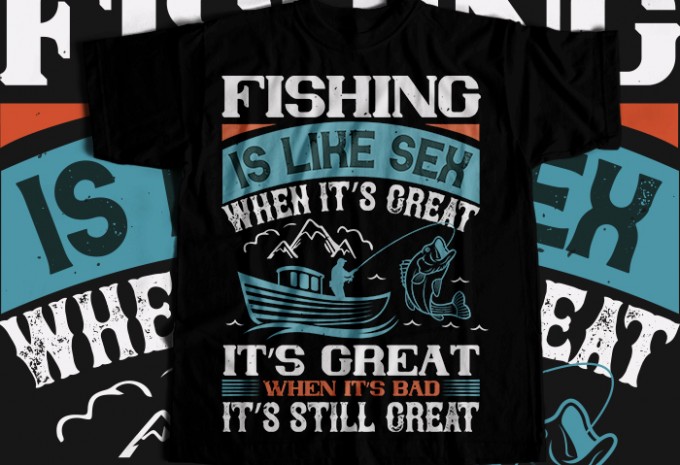 FISHING IS LIKE SEX WHEN ITS GREAT T-shirt Design