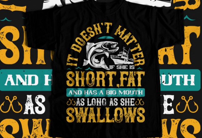 It doesn't matter if she is short,fat and has a big mouth T-shirt Design