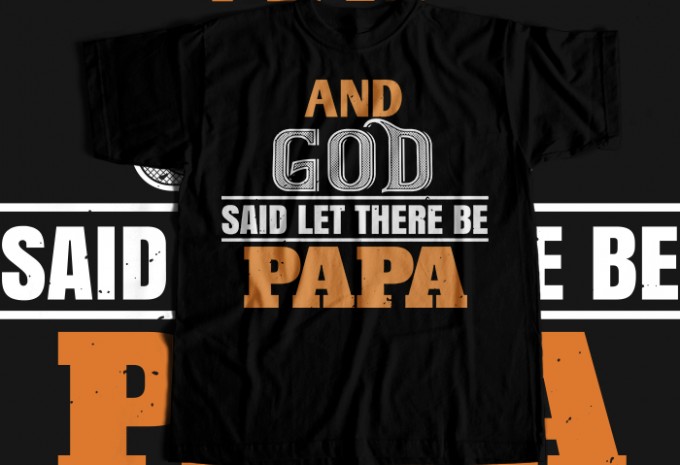And god said let there be papa T-shirt Design — EPS, AI, SVG, PNG commercial use t-shirt design