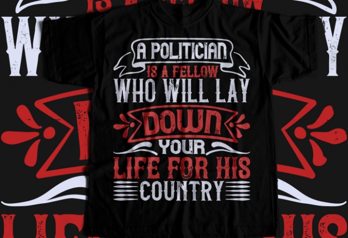 A politician is a fellow who will lay down your life for his country T-shirt Design — PNG, SVG, EPS, AI commercial use t-shirt design
