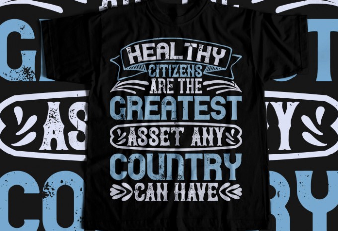 Healthy citizens are the greatest asset any country can have T-shirt Design — PNG, SVG, AI, EPS commercial use t-shirt design