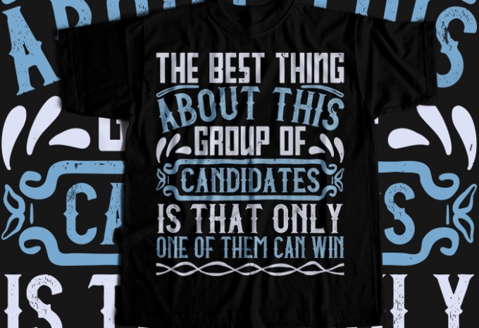 The best thing about this group of candidates is that only one of them can win T-shirt Design — PNG, SVG, EPS, AI commercial use t-shirt design