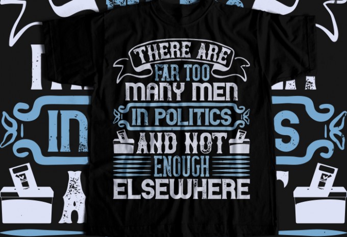 There are far too many men in politics and not enough elsewhere T-shirt Design — PNG, SVG, EPS, AI commercial use t-shirt design