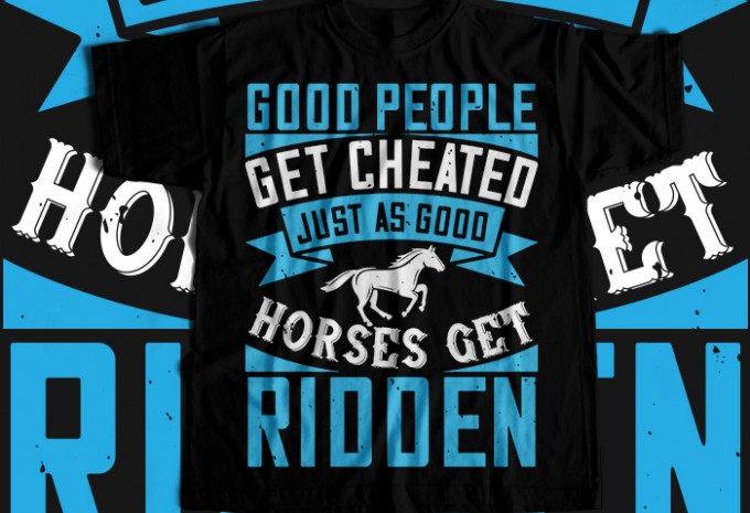 Good people get cheated, just as good horses get ridden T-shirt Design — PNG, SVG, EPS, AI commercial use t-shirt design