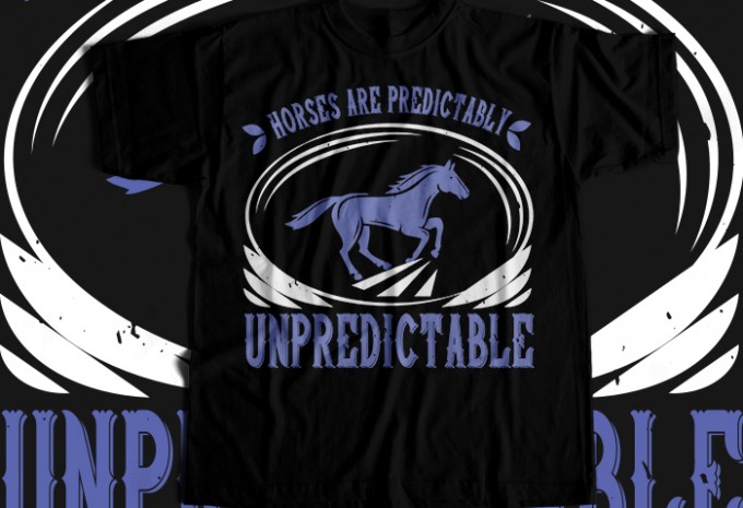 Horses are predictably unpredictable T-shirt Design