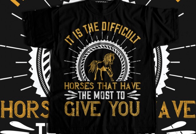 It is the difficult horses that have the most to give you T-shirt Design — PNG, SVG, EPS, AI commercial use t-shirt design