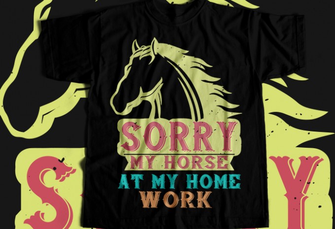 Sorry my horse at my home work T-shirt Design — EPS, AI, SVG, PNG commercial use t-shirt design