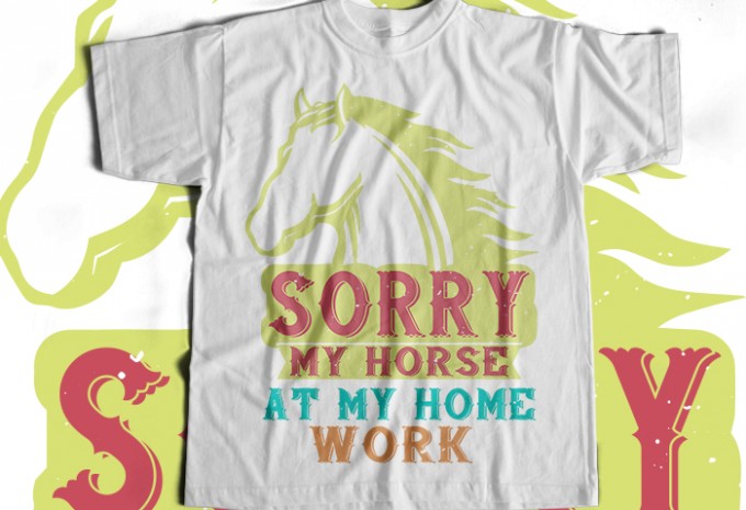 Sorry my horse at my home work T-shirt Design design preview 1