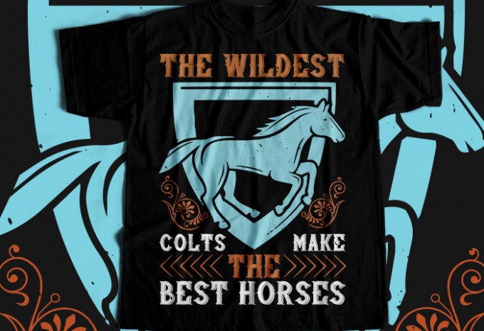 The wildest colts make the best horses T-shirt Design — PNG, SVG, EPS, AI commercial use t-shirt design