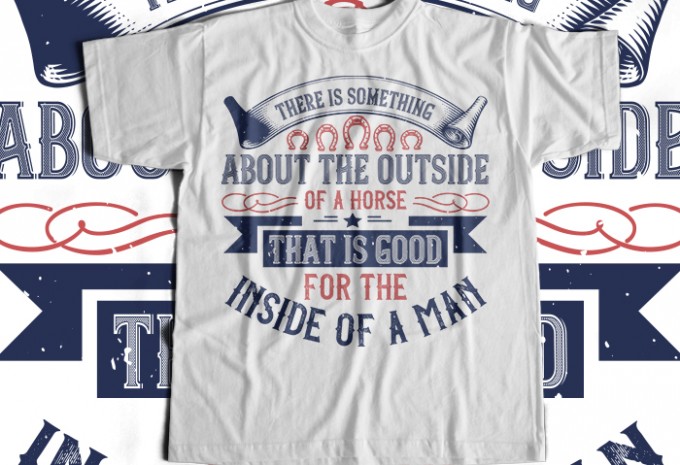 There is something about the outside of a horse that is good for the inside of a man T-shirt Design — SVG, EPS, AI, PNG commercial use t-shirt design