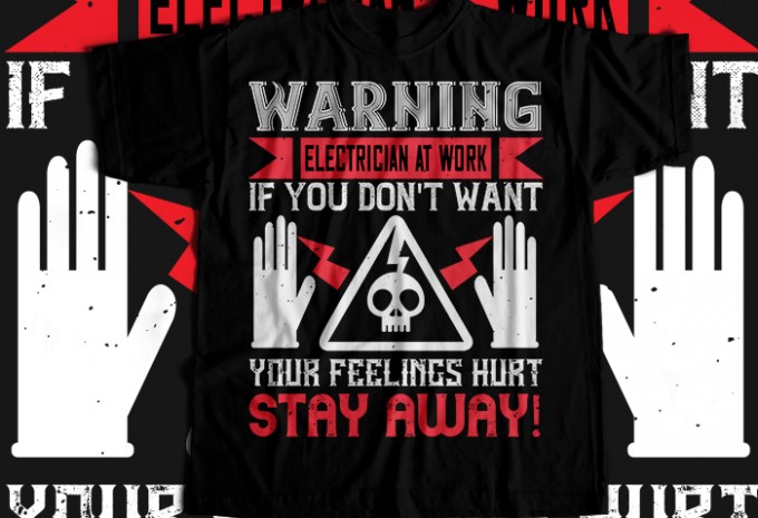 Warning electrician at work if you don't want your feelings hurt stay away! T-shirt Design