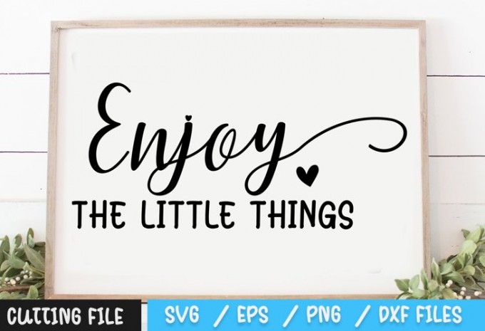Enjoy The Little Things SVG — EPS, SVG, PNG, DXF commercial use t-shirt design