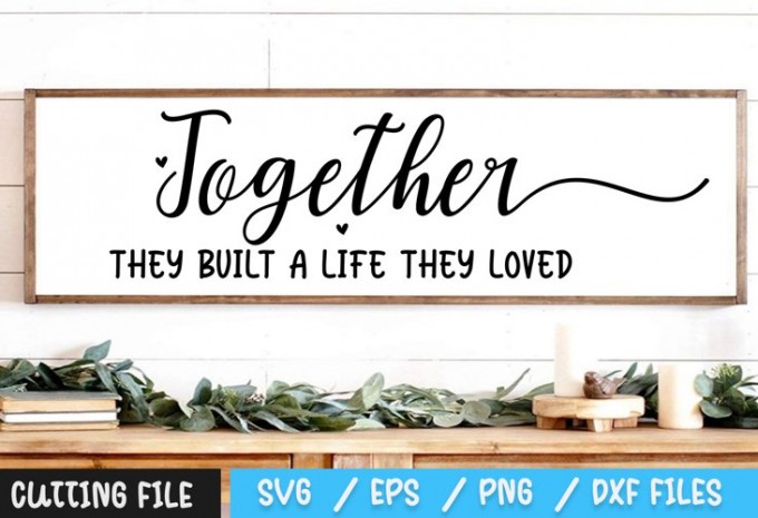Together They Built A Life They Loved SVG 2 — EPS, SVG, PNG, DXF commercial use t-shirt design