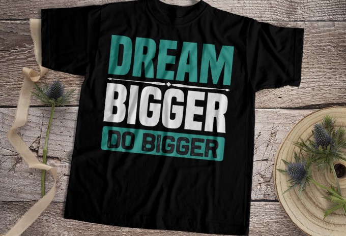 Dream Bigger — AI, EPS, PNG commercial use t-shirt design