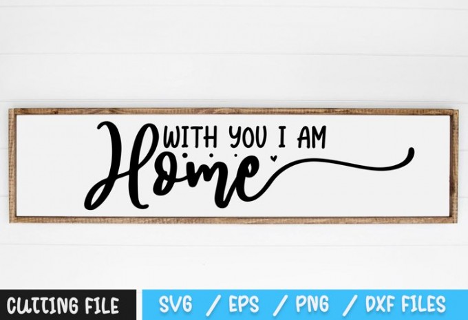 With You I Am Home SVG — EPS, SVG, PNG, DXF commercial use t-shirt design