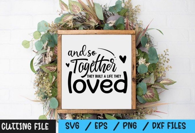 And So Together They Built a life they loved svg — EPS, SVG, PNG, DXF commercial use t-shirt design