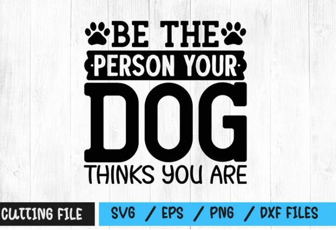 Be the person your dog thinks you are SVG