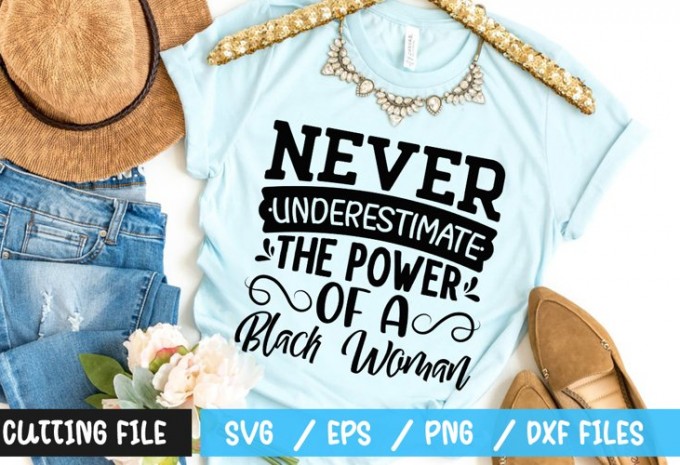 Never underestimate the power of a black woman SVG — EPS, SVG, PNG, DXF commercial use t-shirt design