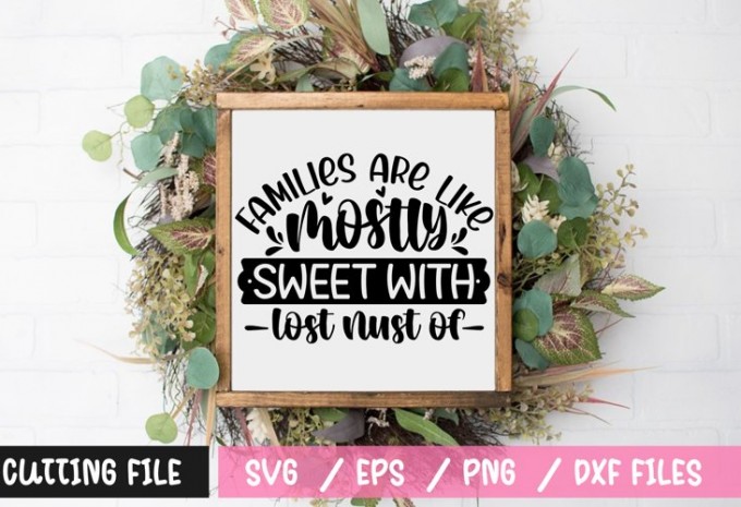 families are like mostly sweet with lost nust of SVG — EPS, SVG, DXF, PNG commercial use t-shirt design
