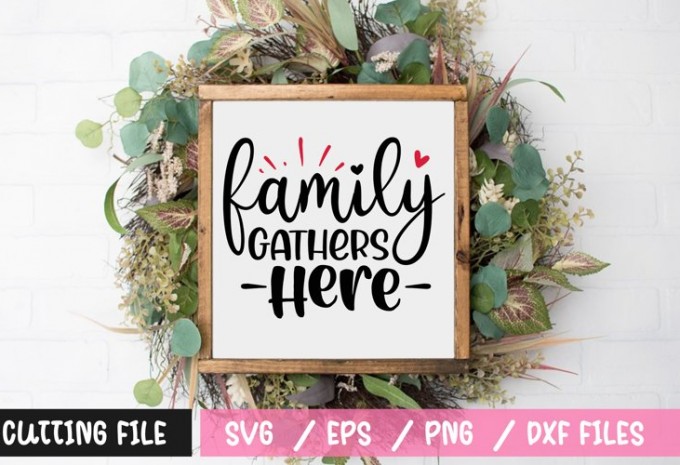 Family gathers here SVG — EPS, SVG, DXF, PNG commercial use t-shirt design