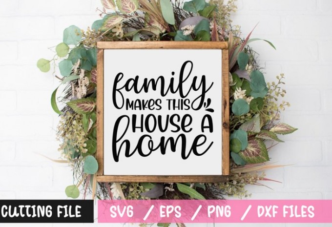 Family makes this house a home SVG — EPS, SVG, DXF, PNG commercial use t-shirt design