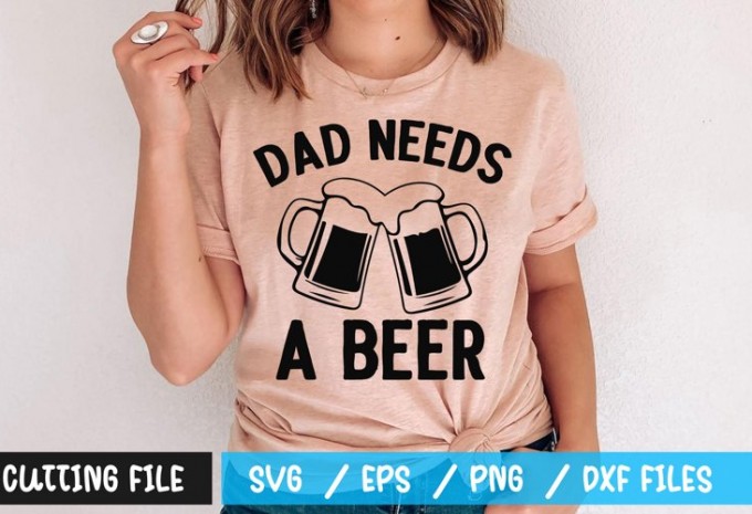 Dad needs a beer t-shirt design — EPS, SVG, PNG, DXF commercial use t-shirt design