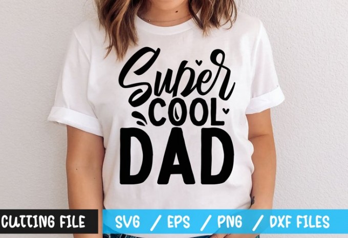 Super cool dad t-shirt design — EPS, SVG, PNG, DXF commercial use t-shirt design