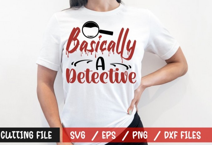 Basically a detective t-shirt design — EPS, SVG, PNG, DXF commercial use t-shirt design