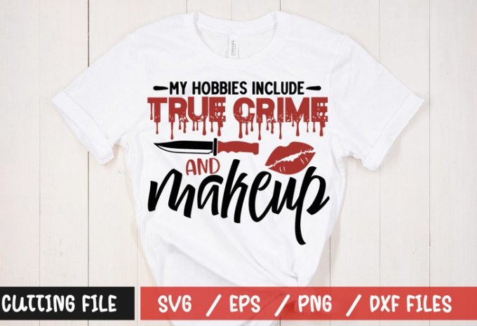 My hobbies include true crime and makeup t-shirt design