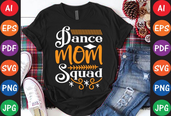 Dance Mom Squad - Mom-Mother's T-shirt And SVG Design — AI, EPS, SVG, PNG, JPG, PDF, DXF commercial use t-shirt design