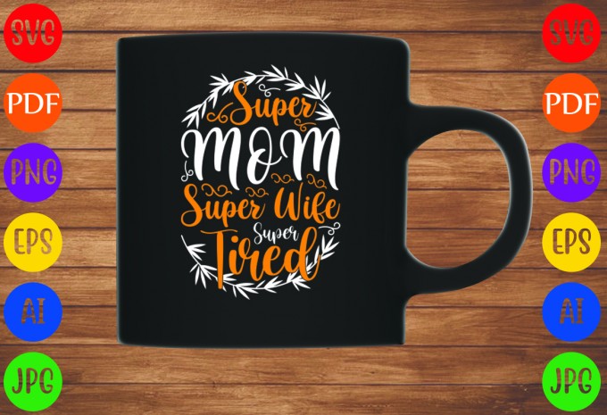 Super Mom Super Wife Super Tired - Mom-Mother's T-shirt And SVG Design design preview 3