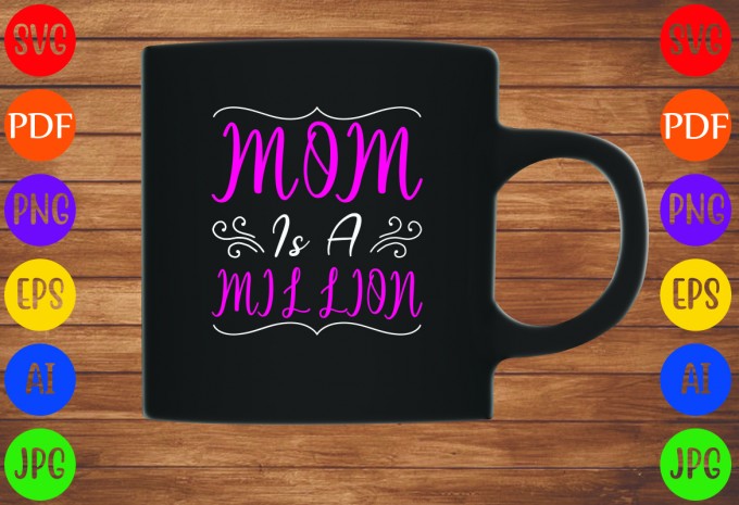 Mom Is A Million - Mom-Mother's T-shirt And SVG Design design preview 3