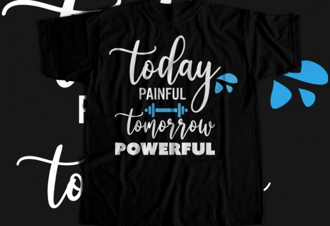 Today Painful Tomorrow Powerful T-shirt Design — PNG commercial use t-shirt design