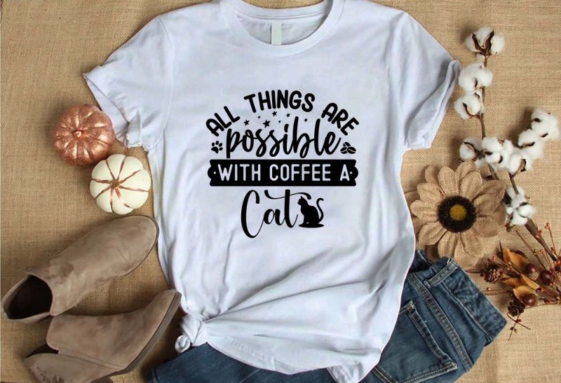 All things are possible with coffee a cat t-shirt design for commercial use