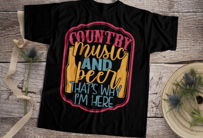 Country Music And Beer That's Why I'm Here T-shirt Design — PNG commercial use t-shirt design