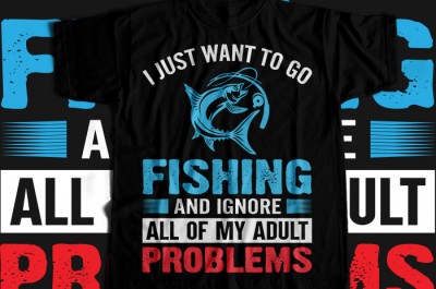 I just want to go fishing and ignore all of my adult problems T-shirt Design