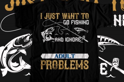 I JUST WANT TO GO FISHING T-shirt Design