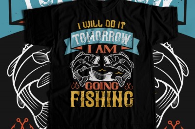 I WILL DO IT TOMORROW  I AM  GOING FISHING T-shirt Design
