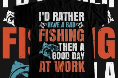 I'd rather have a bad fishing then a good day at work T-shirt Design