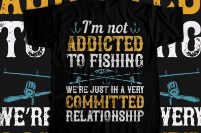 I'm not ADDICTED TO FISHING T-shirt Design