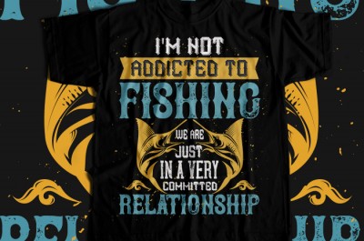 I'M NOT ADDICTED TO FISHING JUST WE ARE T-shirt Design