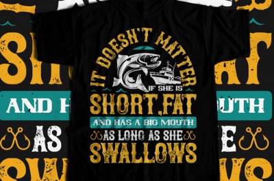 It doesn't matter if she is short,fat and has a big mouth T-shirt Design