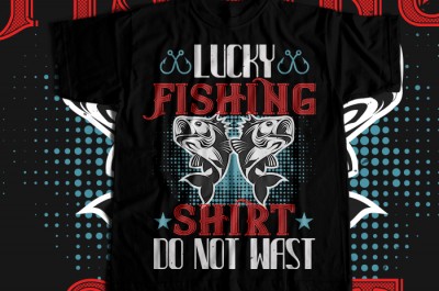 LUCKY FISHING SHIRT DO NOT WAST T-shirt Design