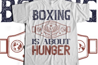 Boxing is about hunger T-shirt Design