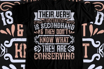 Their very conservatism is secondhand, and they don't T-shirt Design