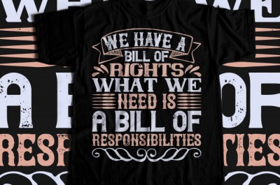 We have a Bill of Rights. What we need is a Bill of Responsibilities T-shirt Design