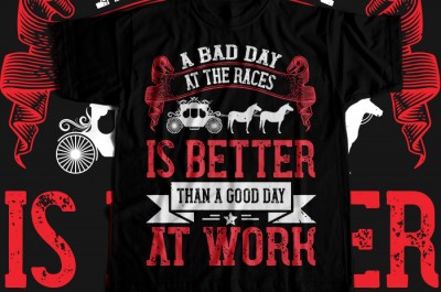 A bad day at the races is better than a good day at work T-shirt Design